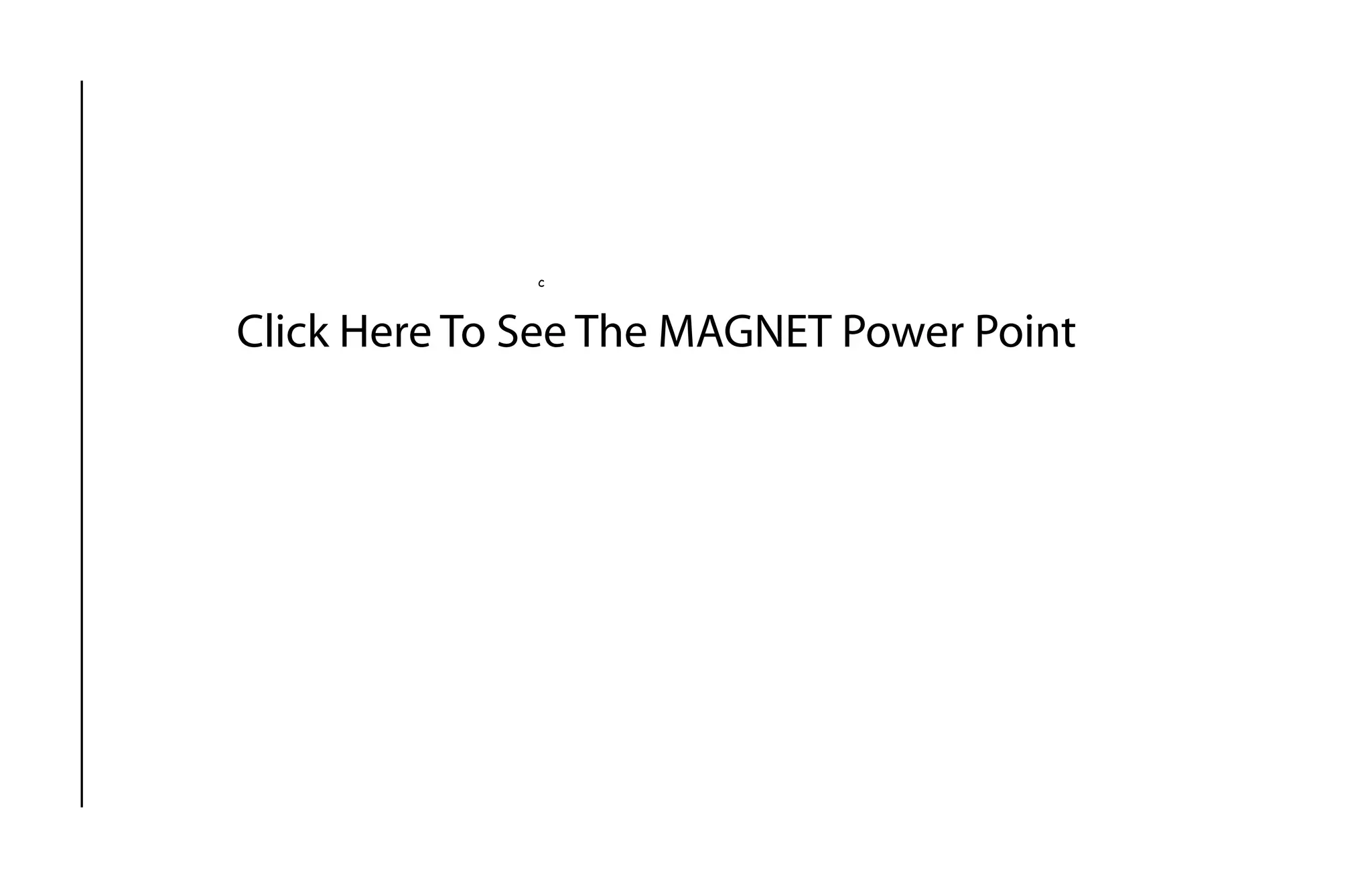 c
Click Here To See The MAGNET Power Point
	
  Rapid	
  Prototyping	
  	
  
Click For Power Point
 