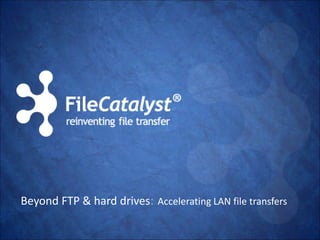 Beyond FTP & hard drives: Accelerating LAN file transfers 
 