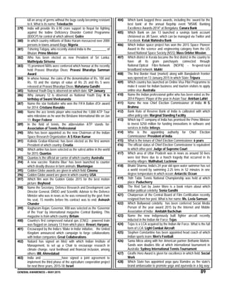 GENERAL AWARENESS – MAY 2015 89
kill an array of germs without the bugs easily becoming resistant
to it. What is its name: Teixobactin
379) India will provide Rs 6.90 crore support to Nepal for fighting
against the Iodine Deficiency Disorder Control Programme
(IDDCP) for control of which ailment: Goitre
380) In which country militants of Boko Haram massacred over 2000
persons in towns around Baga: Nigeria
381) Tshering Tobgay, who recently visited India is the _________ of
Bhutan: Prime Minister
382) Who has been elected as new President of Sri Lanka:
Maithripala Sirisena
383) 15 prominent NRIs were conferred which honour at the recently
held Pravasi Bharatiya Divas: Pravasi Bharatiya Samman
Award
384) In whose honour, the coins of the denomination of Rs. 100 and
Rs. 10 and the stamps of value of Rs 25 and Rs 5 were
released at Pravasi Bharatiya Divas: Mahatama Gandhi
385) National Youth Day is observed on which date: 12th January
386) Why January 12 is observed as National Youth Day: It is
birthday of Swami Vivekananda
387) Name the star footballer who won the FIFA Ballon d'Or award
for 2014: Cristiano Ronaldo
388) Name the ace tennis player who reached the 1,000 ATP Tour
wins milestone as he won the Brisbane International title on Jan
11: Roger Federer
389) In the field of tennis, the abbreviation ATP stands for:
Association of Tennis Professional
390) Who has been appointed as the new Chairman of the Indian
Space Research Organization: A S Kiran Kumar
391) Kolinda Grabar-Kitarovic has been elected as the first women
President of which country: Croatia
392) Which airline has been selected as the safest airline in the world
for 2015: Quantas
393) Quantas is the official air carrier of which country: Australia
394) A new vaccine ‘Raksha Blue’ has been launched to counter
which deadly disease in farm animals: Bluetongue
395) Golden Globe awards are given in which field: Cinema
396) Golden Globe award are given in which country: USA
397) Which film won the Golden Globe 2015 for the best motion
picture: Boyhood
398) Name the Secretary, Defence Research and Development cum
Director General, DRDO and Scientific Advisor to the Defence
Minister who was in news as he was removed by the govt. from
his seat, 15 months before his contract was to end: Avinash
Chander
399) Raghuram Rajan, Governor, RBI was selected as the ‘Governor
of the Year’ by international magazine Central Banking. This
magazine is from which country: Britain
400) Country’s first compressed natural gas (CNG) - powered train
was flagged on January 13 from which place: Rewari, Haryana
401) Encouraged by the India’s ‘Make in India’ initiative, the United
Kingdom announced which campaign to forge collaborations
with Indian companies: Great Collaborations
402) Nabard has signed an MoU with which Indian Institute of
Management, to set up a Chair to encourage research in
climate change, rural livelihood and financial inclusion, among
others: IIM, Ahmedabad
403) India and ____________have signed a joint agreement to
implement the third phase of the agriculture cooperation project
for next three years, 2015-18: Israel
404) Which bank bagged three awards, including the ‘award for the
best bank’ at the annual flagship event "MSME Banking
Excellence Awards-2014" at Bengaluru: Canara Bank
405) Which Bank on Jan 13 launched a savings bank account
christened as Jifi Saver, which can be managed via Twitter and
Facebook: Kotak Mahindra Bank
406) Which Indian space project has won the 2015 Space Pioneer
Award in the science and engineering category from the US
based National Space Society (NSS): Mass Orbiter Mission
407) Which district in Kerala became the first district in the country to
have all its gram panchayats connected through
National Optical Fibre Network (NOFN) - hi-speed rural
broadband network: Idukki
408) The first Border Haat (market) along with Bangladesh frontier
was opened on 13 January 2015 in which State: Tripura
409) Which country has launched an Online Visa Pilot Programme to
make it easier for Indian business and tourism visitors to apply
online visa: Australia
410) Name the Indian professional golfer who has been voted as the
2014 Players’ Player of the year in Asian Tour: Anirban Lahiri
411) Name the new Chief Election Commissioner of India: H S
Brahma
412) Bank Rate of Reserve Bank of India is calibrated with which
other policy rate: Marginal Standing Facility
413) Which top IT company of India has promised the Prime Minister
to invest $250 million for funding innovations in software and
services in India: Infosys
414) Who is the appointing authority for Chief Election
Commissioner: President of India
415) What is the tenure of Chief Election Commissioner: 6 years
416) The official status of Chief Election Commissioner is equivalent
to which other post: Judge of Supreme Court
417) Which area of Uttar Pradesh was in news as around 50 lives
were lost there due to a hooch tragedy that occurred in its
nearby villages: Malihabad, Lucknow
418) Bhakti Sharma, India's 24 year old open water swimmer has set
a world record by swimming 2.25 kms in 52 minutes in one
degree temperature in which ocean: Antarctic Ocean
419) 76th Table Tennis National Championship was held at which
place: Puducherry
420) The Red Sari by Javier Moro is a book return about which
Indian political celebrity: Sonia Gandhi
421) Chairperson of the Central Board of Film Certification recently
resigned from her post. What is her name: Ms. Leela Samson
422) Which Bollywood celebrity has been conferred Social Media
Person of the year award 2015 by the Internet and Mobile
Association of India: Amitabh Bachchan
423) Name the new indigenously built fighter aircraft recently
inducted in the Indian Air Force: Tejas
424) Tejas is a LCA acquired by the Indian Air Force. What is the full
form of LCA: Light Combat Aircraft
425) Stephen Constantine has been appointed head coach of which
Indian sports team: Men's Football
426) Sania Mirza along with her American partner Bethanie Mattek-
Sands won doubles title at which international tournament in
Australia: Sydney International Tennis Tournament
427) Giraffe Hero Award is given for excellence in which field: Social
Work
428) Which State has appointed yoga guru Ramdev as the state's
brand ambassador to promote yoga and ayurveda in a big way:
 