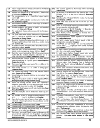 GENERAL AWARENESS – MAY 2015 92
523) Tabare Vazquez has been elected as President of which South
American country: Uruguay
524) Who has been appointed as the new Director of Central Bureau
of Investigation: Anil Kumar Sinha
525) The international prize for art – Turner Prize is given in which
country: UK
526) Niryat Shree and Niryat Bandhu Awards are given in which field:
For excellence in exports
527) Which bank won the Niryat Bandhu Silver Trophy for excellence
in exports: Canara Bank
528) American geologists have named the earth’s most abundant
________as ‘Bridgmanite’: Mineral
529) The world climate change conference was held at which place:
Lima, Peru
530) The recent world climate change conference was organized by
UNFCCC. What is the full form of UNFCCC: UN Framework
Convention on Climate Change
531) As per the Corruption Perceptions Index–2014 released by the
Transparency International, India stands at ___ position among
175 countries: 85th
532) As per the Corruption Perceptions Index–2014, which country is
least corrupt in world: Denmark
533) Name the India’s recently tested nuclear – capable strategic
ballistic missile having a range of about 4000 kms: Agni IV
534) Name the system launched by RBI to help consumers pay
multiple bills like electricity, telephone and school fees at a
single point of transaction: Bharat Bill Payment System
535) Which organization has been appointed as the nodal body for
implementing Bharat Bill Payment System: National Payment
Corporation of India
536) Government has fixed an export target of $______ billion for the
current fiscal: 340
537) India recently launched GSAT-16 satellite for what purpose:
Communications
538) The communication satellite GSAT-16 was launched at which
place: Kourou in French Guiana
539) United Nations has declared which day as International Yoga
Day: June 21
540) Why June 21 has been selected as World Yoga Day: This is
the longest day thus having maximum energy
541) Which state recently launched “Mobile one” e-governance
initiative to enable public to access 4000 govt/ private services
on their mobile phones just by dialing 161: Karnataka
542) Blind Cricket World Cup was recently held at which place: Cape
Town, South Africa
543) Name the country that won the Blind Cricket World Cup 2014:
India
544) RBI has hiked the limit for pre-paid payment instruments (PPI)
to Rs. _________ from Rs. 50,000 at present: One Lac
545) Name the legendary jurist, a Supreme Court judge, and post-
retirement, a human rights activist who passed away recently:
V.R. Krishna Iyer
546) Deodhar trophy is related to which place: Cricket
547) Deodhar trophy 2014 was lifted by which team: East Zone
548) Which US firm has been selected for supply of 16 multirole
helicopters for the Indian Navy: Sikorsky
549) Government has asked PSUs to ensure that they procure 20
percent of their requirements from the products manufactured
by MSME Units. What is meant by MSME: Micro, Small and
Medium Enterprises
550) Who has been appointed as the new US Defence Secretary:
Ashton Carter
551) On December 5, NASA launched Orion spacecraft atop a Delta
IV Heavy rocket. It is what type of spacecraft: Returnable
Spacecraft
552) Name the author of the book “2014: The Election That Changed
India”: Rajdeep Sardesai
553) Which Indian state got its first rail link on Nov. 29, 2014:
Meghalaya
554) As per the 2013 Travel & Tourism Competitiveness Index, India
has been placed at which position: 65th
555) Death anniversary of Dr BR Ambedkar – 6 December is
observed as what day: Mahaparinirwan Divas
556) United Nations General Assembly has declared 2015 as
the International Year of _______: Soils
557) Japan recently launched explorer Hayabusa 2 for what purpose:
For exploring asteroids
558) With which country Andhra Pradesh signed a MoU for
development of new capital: Singapore
559) The UNICEF has said that 2014 has been “devastating” for
some 15 million ______caught up in violent conflicts around the
world: Children
560) Ms. Wang Patraporn has been selected as Miss Intercontinental
2014. She is from which country: Thailand
561) In which country typhoon Hagupit caused wide spread
devastation on December 7: Philippines
562) The government has decided to decriminalise “attempt to
suicide” by deleting which section of the Indian Penal Code: 309
563) The Union Cabinet has cleared a proposal for setting up of a
500 crore rupees Credit Guarantee Fund for Factoring for
MSME units. What is factoring: Collection of receivables of
business units
564) The first Arabic translation of the Indian Constitution has been
launched recently in which country: Egypt
565) Name the entity that has been selected as the ‘Person of the
Year 2014’ by Time magazine: Ebola Fighters
566) Which Indian bank has launched two indices to track
manufacturing activity and offer forward looking economic
trends: State Bank of India
567) Which country has become the 181st member of Multilateral
Investment Guarantee Agency (MIGA): Bhutan
568) As per the Web Index 2014 India has been placed at which rank
in terms of internet's contribution to social, economic and
political progress: 48th
569) Noted corporate personality Azim Premji has been awarded
Swiss Ambassador's Award. He is chairman of which company:
Wipro Ltd.
570) The Eastern Dedicated Freight Corridor (EDFC) links Ludhiana
in Punjab to __________ near Kolkata: Dankuni
571) India’s most prestigious Indian classical music function – The
Tansen Sangeet Samaroh was held at which place: Gwalior,
MP
572) INS Circars, the oldest naval establishment on the Eastern
seaboard celebrated its Platinum Jubilee. It is located at which
place: Visakhapatnam
573) Russian President Vladimir Putin visited India to attend which
important meeting: 15th India-Russia annual summit
574) Who is Arunima Sinha, writer of the book “Born Again on the
Mountain”: First Indian female amputee to climb Mount
Everest
 