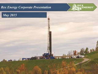 Rex Energy Corporate Presentation
May 2015
 