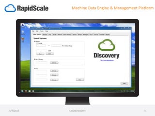 Machine Data Engine & Management Platform
5/7/2015 CloudDiscovery 5
 