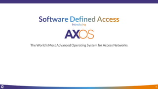 The World’s Most Advanced Operating System for Access Networks
8
 