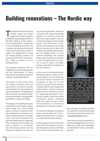 T
he Nordic Built “Active Roofs and
Facades” project has received
support from Nordic Innovation,
EUDP(DK), Energimyndigheten(SE) and
Rannis(IS) allowing strong develop-
ment of leading Nordic competences
in the area of building renovation. This
is achieved by creating transnational
Public Private Partnership models to
support the development of nearly
zero energy building solutions and
associated performance documenta-
tion – which is required in the EU
building directive.
The proposed cooperation with the
building industry on developing models
and the demonstration of “Active
House” based sustainable renovation is
creating a strong Nordic alliance.
The project runs from 2014 to 2017
and involves companies which are
represented in the Nordic countries
and companies, from the international
Active House Alliance. The development
will use the best transnational compe-
tences and networks, creating greater
possibilities to export technology.
The background of building renovation
in both Nordic and European projects,
where energy use is often 30-40%
higher in practice, compared to what
was expected from calculations and
where innovative solutions are seldom
used, is very much connected to the
way the building industry is organised.
Here consultants will normally only
want to operate in a conservative
way. This is because, they are not only
selling their expertise, but also the
insurance that goes with it, and due to
consultants fees being considerably
reduced, it is common to work with
well-known large suppliers, who can
contribute to large parts of the design
process. This means there is a ten-
dency to not choose the most energy
efficient solutions, but to allow more
mediocre and old fashioned solutions,
that the suppliers prefer. It is also
common knowledge that detailed
performance of equipment in practice
is never controlled, there is no incen-
tive to perform better, and higher
energy use will often be explained by
the user behaviour.
A main issue of the proposed Nordic
Built project will be to realise the ren-
ovation projects in a much better way
and secure positive involvement of
consultants, so they can be more
proactive, e.g. by full scale testing of
innovative solutions before large scale
implementation. And, by monitoring
key performance indicators as a basis
for negotiating guarantees of per-
formance results as part of the overall
procurement process, something
which also might be used to avoid
normal tendering in connection to
development of renovation projects.
An important challenge is to introduce
holistic oriented demands in the so-
called Nordic Built Charter in practice,
in involved demonstration projects.
Further background of the Nordic Built
Active Roofs and Facades in Sustain-
able Renovation project Coordinated
by the Danish energy specialist com-
pany Cenergia, the project will utilise
the results from the recently finalised
EU-Concerto project Green Solar Cities
( www.greensolarcities.com ).
These results has been presented in a
book by Routledge/Earthscan in 2015,
while main results from Copenhagen
are illustrated in the two small videos
opposite:
www.adjacentgovernment.co.uk194
Building renovations – The Nordic way
PROFILE
Work on innovative ventilation solutions
with heat recovery. Demonstration of
improved decentralised heat recovery
ventilation with low electricity use.
Window integrated heat recovery
ventilation in Sydhavnen in Copenhagen
has been made in 2013 with great
satisfaction for the involved tenant also
because there was absolutely no noise and
the combined injection of paper granulate
insulation in the floors along the facades
ensured a much lower air leakage than
before. Each of two units only uses 5-6 W
of electricity when providing approx. 50-60
m³/h of 95 % preheated fresh air
 