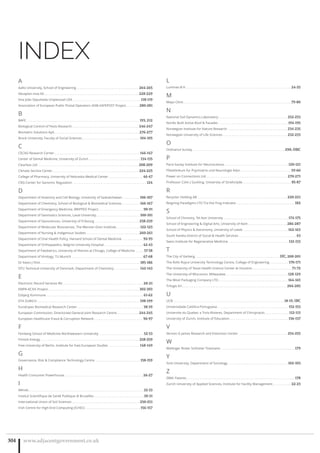 INDEX
www.adjacentgovernment.co.uk304
A
Aalto University, School of Engineering . . . . . . . . . . . . . . . . . . . . . . . . . . . . . . . . . . . . . 264-265
Akvaplan-niva AS. . . . . . . . . . . . . . . . . . . . . . . . . . . . . . . . . . . . . . . . . . . . . . . . . . . . . . . . 228-229
Ana João Sepulveda Unipessoal LDA . . . . . . . . . . . . . . . . . . . . . . . . . . . . . . . . . . . . . . . . 118-119
Association of European Public Postal Operators AISB-SAFEPOST Project. . . . . . . . 280-281
B
BAFE. . . . . . . . . . . . . . . . . . . . . . . . . . . . . . . . . . . . . . . . . . . . . . . . . . . . . . . . . . . . . . . . . . . 193, 212
Biological Control of Pests Research . . . . . . . . . . . . . . . . . . . . . . . . . . . . . . . . . . . . . . . 246-247
Biometric Solutions ApS . . . . . . . . . . . . . . . . . . . . . . . . . . . . . . . . . . . . . . . . . . . . . . . . . . 276-277
Brock University, Faculty of Social Sciences . . . . . . . . . . . . . . . . . . . . . . . . . . . . . . . . . . 104-105
C
CECAD Research Center . . . . . . . . . . . . . . . . . . . . . . . . . . . . . . . . . . . . . . . . . . . . . . . . . . 146-147
Center of Dental Medicine, University of Zurich . . . . . . . . . . . . . . . . . . . . . . . . . . . . . . 134-135
Clearbox Ltd . . . . . . . . . . . . . . . . . . . . . . . . . . . . . . . . . . . . . . . . . . . . . . . . . . . . . . . . . . . 208-209
Climate Service Center . . . . . . . . . . . . . . . . . . . . . . . . . . . . . . . . . . . . . . . . . . . . . . . . . . . 224-225
College of Pharmacy, University of Nebraska Medical Center . . . . . . . . . . . . . . . . . . . . 46-47
CRG-Center for Genomic Regulation . . . . . . . . . . . . . . . . . . . . . . . . . . . . . . . . . . . . . . . . . . . 124
D
Department of Anatomy and Cell Biology, University of Saskatchewan . . . . . . . . . . 106-107
Department of Chemistry, School of Biological  Biomedical Sciences. . . . . . . . . . . 166-167
Department of Emergency Medicine, BRIPPED Project . . . . . . . . . . . . . . . . . . . . . . . . . . 90-91
Department of Geomatics Sciences, Laval University. . . . . . . . . . . . . . . . . . . . . . . . . . 100-101
Department of Geosciences, University of Fribourg . . . . . . . . . . . . . . . . . . . . . . . . . . 238-239
Department of Molecular Biosciences, The Wenner-Gren Institute. . . . . . . . . . . . . . 122-123
Department of Nursing  Indigenous Studies . . . . . . . . . . . . . . . . . . . . . . . . . . . . . . . 260-261
Department of Oral Health Policy, Harvard School of Dental Medicine . . . . . . . . . . . . 92-93
Department of Orthopaedics, Balgrist University Hospital . . . . . . . . . . . . . . . . . . . . . . . 42-43
Department of Paediatrics, University of Illionois at Chicago, College of Medicine . . . . . 57-58
Department of Virology, TU Munich . . . . . . . . . . . . . . . . . . . . . . . . . . . . . . . . . . . . . . . . . . 67-68
Dr Kevin J Flint. . . . . . . . . . . . . . . . . . . . . . . . . . . . . . . . . . . . . . . . . . . . . . . . . . . . . . . . . . . 185-186
DTU Technical University of Denmark, Department of Chemistry . . . . . . . . . . . . . . . 142-143
E
Electronic Record Services BV. . . . . . . . . . . . . . . . . . . . . . . . . . . . . . . . . . . . . . . . . . . . . . . . 20-21
EMPA-ACXIS Project. . . . . . . . . . . . . . . . . . . . . . . . . . . . . . . . . . . . . . . . . . . . . . . . . . . . . . 302-303
Esbjerg Kommune . . . . . . . . . . . . . . . . . . . . . . . . . . . . . . . . . . . . . . . . . . . . . . . . . . . . . . . . . 61-62
ETH ZURICH . . . . . . . . . . . . . . . . . . . . . . . . . . . . . . . . . . . . . . . . . . . . . . . . . . . . . . . . . . . . 198-199
EuroEspes Biomedical Research Center . . . . . . . . . . . . . . . . . . . . . . . . . . . . . . . . . . . . . . . 38-39
European Commission, Directorate-General Joint Research Centre . . . . . . . . . . . . . 244-245
European Healthcare Fraud  Corruption Network . . . . . . . . . . . . . . . . . . . . . . . . . . . . . 96-97
F
Feinberg School of Medicine-Northwestern University . . . . . . . . . . . . . . . . . . . . . . . . . . 52-53
Finnish Energy . . . . . . . . . . . . . . . . . . . . . . . . . . . . . . . . . . . . . . . . . . . . . . . . . . . . . . . . . . 258-259
Free University of Berlin, Institute for East European Studies . . . . . . . . . . . . . . . . . . 148-149
G
Governance, Risk  Compliance Technology Centre. . . . . . . . . . . . . . . . . . . . . . . . . . . 158-159
H
Health Consumer Powerhouse . . . . . . . . . . . . . . . . . . . . . . . . . . . . . . . . . . . . . . . . . . . . . . 26-27
I
iMinds. . . . . . . . . . . . . . . . . . . . . . . . . . . . . . . . . . . . . . . . . . . . . . . . . . . . . . . . . . . . . . . . . . . . 32-33
Institut Scientiﬁque de Santé Publique di Bruxelles . . . . . . . . . . . . . . . . . . . . . . . . . . . . . 30-31
International Union of Soil Sciences . . . . . . . . . . . . . . . . . . . . . . . . . . . . . . . . . . . . . . . . 250-251
Irish Centre for High-End Computing (ICHEC) . . . . . . . . . . . . . . . . . . . . . . . . . . . . . . . . 156-157
L
Luminex B-V . . . . . . . . . . . . . . . . . . . . . . . . . . . . . . . . . . . . . . . . . . . . . . . . . . . . . . . . . . . . . . 24-25
M
Mayo Clinic . . . . . . . . . . . . . . . . . . . . . . . . . . . . . . . . . . . . . . . . . . . . . . . . . . . . . . . . . . . . . . . 79-80
N
National Soil Dynamics Laboratory. . . . . . . . . . . . . . . . . . . . . . . . . . . . . . . . . . . . . . . . . 252-253
Nordic Built Active Roof  Facades . . . . . . . . . . . . . . . . . . . . . . . . . . . . . . . . . . . . . . . . . 194-195
Norwegian Institute for Nature Research . . . . . . . . . . . . . . . . . . . . . . . . . . . . . . . . . . . 234-235
Norwegian University of Life Sciences . . . . . . . . . . . . . . . . . . . . . . . . . . . . . . . . . . . . . . 232-233
O
Ordnance Survey . . . . . . . . . . . . . . . . . . . . . . . . . . . . . . . . . . . . . . . . . . . . . . . . . . . . . . 290, OBC
P
Paris-Saclay Institute for Neuroscience. . . . . . . . . . . . . . . . . . . . . . . . . . . . . . . . . . . . . . 120-121
Pfalzklinkum fur Psychiatrie und Neurologie Ador. . . . . . . . . . . . . . . . . . . . . . . . . . . . . . 59-60
Power on Connections Ltd . . . . . . . . . . . . . . . . . . . . . . . . . . . . . . . . . . . . . . . . . . . . . . . . 270-271
Professor Colin J Suckling, University of Strathclyde. . . . . . . . . . . . . . . . . . . . . . . . . . . . . 85-87
R
Recyctec Holding AB . . . . . . . . . . . . . . . . . . . . . . . . . . . . . . . . . . . . . . . . . . . . . . . . . . . . . 220-221
Reigning Paradigms LTD T/a Hot Frog Indicator . . . . . . . . . . . . . . . . . . . . . . . . . . . . . . . . . . 182
S
School of Chmistry, Tel Aviv University . . . . . . . . . . . . . . . . . . . . . . . . . . . . . . . . . . . . . . 174-175
School of Engineering  Digital Arts, University of Kent . . . . . . . . . . . . . . . . . . . . . . . 286-287
School of Physics  Astronomy, University of Leeds . . . . . . . . . . . . . . . . . . . . . . . . . . 162-163
South Karelia District of Social  Health Services . . . . . . . . . . . . . . . . . . . . . . . . . . . . . . . . . . 63
Swiss Institute for Regenerative Medicine . . . . . . . . . . . . . . . . . . . . . . . . . . . . . . . . . . . 132-133
T
The City of Varberg. . . . . . . . . . . . . . . . . . . . . . . . . . . . . . . . . . . . . . . . . . . . . . . . . . IFC, 200-201
The Rolls Royce University Technology Centre, College of Engineering . . . . . . . . . . . 170-171
The University of Texas Health Science Center at Houston . . . . . . . . . . . . . . . . . . . . . . . 71-72
The University of Wisconsin, Milwaukee. . . . . . . . . . . . . . . . . . . . . . . . . . . . . . . . . . . . . 128-129
The Wool Packaging Company LTD . . . . . . . . . . . . . . . . . . . . . . . . . . . . . . . . . . . . . . . . . 164-165
Trilogis Srl. . . . . . . . . . . . . . . . . . . . . . . . . . . . . . . . . . . . . . . . . . . . . . . . . . . . . . . . . . . . . . 204-205
U
UCB . . . . . . . . . . . . . . . . . . . . . . . . . . . . . . . . . . . . . . . . . . . . . . . . . . . . . . . . . . . . . . . . . 18-19, IBC
Universidade Católica Portuguesa . . . . . . . . . . . . . . . . . . . . . . . . . . . . . . . . . . . . . . . . . . 152-153
Universite du Quebec a Trois-Rivieres, Department of Chiropractic . . . . . . . . . . . . . . 112-113
University of Zurich, Institute of Education. . . . . . . . . . . . . . . . . . . . . . . . . . . . . . . . . . . 136-137
V
Vernon G James Research and Extension Center . . . . . . . . . . . . . . . . . . . . . . . . . . . . . 254-255
W
Wallinger Ricker Schlotter Tostmann . . . . . . . . . . . . . . . . . . . . . . . . . . . . . . . . . . . . . . . . . . . 179
Y
York University, Department of Sociology . . . . . . . . . . . . . . . . . . . . . . . . . . . . . . . . . . . 102-103
Z
ZBM: Patents. . . . . . . . . . . . . . . . . . . . . . . . . . . . . . . . . . . . . . . . . . . . . . . . . . . . . . . . . . . . . . . . 178
Zurich University of Applied Sciences, Institute for Facility Management. . . . . . . . . . . 22-23
 