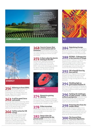 256 Following on from COP21.
At the public session of the
Environment Council in March, EU
Commissioner for Climate Action and
Energy, Miguel Arias Cañete delivers a
follow up speech to COP21
262 A call for speed, focus
and results.
At the high level ‘Global Action Day’ which
opened the World Future Energy Summit
in Abu Dhabi, Ms Marie-José Nadeau,
Chair of The World Energy Council,
addressed the plenary session
266 Call for action for UK
energy.
Our national identity, not just energy
security, hangs in the balance while
decisions over Hinkley Point C and
Swansea Tidal Lagoon are delayed,
explains Dr. Nelson Ogunshakin OBE,
chief executive of Association for
Consultancy and Engineering (ACE)
268 Smarter homes: How
to save money and cut
emissions. Russell Bowes outlines how
the implementation of smart technologies
can impact the way our homes are built
and heated
272 Is there a place for electric
heating in the UK?
Paul Bennett, registered professional
energy consultant with the Energy
Institute and Executive Chairman of
BSSEC, looks at the technologies available
for electric heating and the building
regulations you should be aware of
ENERGY
284 Digitalising Europe.
Adjacent Government highlights
plans from EU Commissioner for the Digital
Economy, Günther H. Oettinger to make
the EU a digital force to be reckoned with
288 PETRAS – Cybersecurity
of the Internet of Things.
Jeremy Watson, Professor of Engineering
Systems at UCL and Emil Lupu from
Imperial College London outline how the
new PETRAS research hub aims to ﬁll
knowledge gaps and promote safe and
secure use of the Internet of Things
292 UK to beneﬁt from big
data and IoT.
Mark Wilkinson, Regional Vice President –
Northern Europe and Russia/CIS at SAS
Software UK outlines the value of the
Internet of Things and big data for the UK
economy
294 Shedding light on
government shadow IT.
Joel Dolisy, SVP and CTO/CIO of SolarWinds
gives an overview of Shadow IT, and how it
can make a diﬀerence within government
IT departments
296 Tackling the challenges
of cyber-attacks – a local
authority perspective. Cath Birch, Chief
Information Oﬃcer at Buckinghamshire
County Council outlines why they take
cyber security very seriously
298 Protecting data from the
insider threat.
Esther George, Director of Cyber Crime
and Prevention at 8MAN highlights how
organisations such as local authorities are
discovering data breaches every day and
what can be done to prevent them
300 The General Data
Protection Regulation.
FEDMA interviews Olivier Proust from
Fieldﬁsher regarding the General Data
Protection Regulation and its importance
ICT
274 Biometrics gaining
identity.
As the inﬂuence of biometrics continues,
Christopher Brown, Programme Manager
for Governance & Resilience at BSI, explores
its growing role in modern society
278 Urban terrorism.
Jonathan Wood, Director of
Control Risks outlines how urban areas
are increasingly becoming targets for
terrorist attacks
282 Smart cities: the
implications for the
private sector. Nicolas Reys, Cyber
Security Services Consultant at Control
Risks looks at the risks of cyber-attacks
on smart cities
SECURITY
AGRICULTURE
241At the 2016 Forum for the Future of
Agriculture, EU Commissioner for Rural
Development Phil Hogan outlines how
the EU is stepping up its role in
sustainable development
248Dr Andrew Tye, Soil Scientist & Process
Geochemist at the British Geological
Survey looks at soil management and
how it can help ensure sustainability for
future generations
 