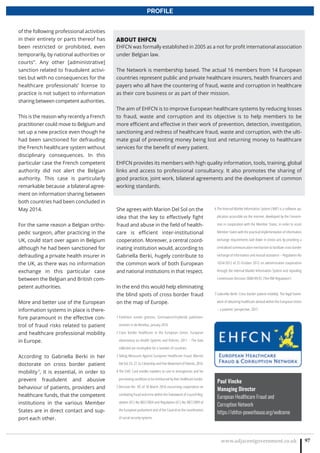 www.adjacentgovernment.co.uk 97
PROFILE
Paul Vincke
Managing Director
European Healthcare Fraud and
Corruption Network
https://ehfcn-powerhouse.org/welcome
of the following professional activities
in their entirety or parts thereof has
been restricted or prohibited, even
temporarily, by national authorities or
courts”. Any other [administrative]
sanction related to fraudulent activi-
ties but with no consequences for the
healthcare professionals’ license to
practice is not subject to information
sharing between competent authorities.
This is the reason why recently a French
practitioner could move to Belgium and
set up a new practice even though he
had been sanctioned for defrauding
the French healthcare system without
disciplinary consequences. In this
particular case the French competent
authority did not alert the Belgian
authority. This case is particularly
remarkable because a bilateral agree-
ment on information sharing between
both countries had been concluded in
May 2014.
For the same reason a Belgian ortho-
pedic surgeon, after practicing in the
UK, could start over again in Belgium
although he had been sanctioned for
defrauding a private health insurer in
the UK, as there was no information
exchange in this particular case
between the Belgian and British com-
petent authorities.
More and better use of the European
information systems in place is there-
fore paramount in the effective con-
trol of fraud risks related to patient
and healthcare professional mobility
in Europe.
According to Gabriella Berki in her
doctorate on cross border patient
mobility7
, it is essential, in order to
prevent fraudulent and abusive
behaviour of patients, providers and
healthcare funds, that the competent
institutions in the various Member
States are in direct contact and sup-
port each other.
She agrees with Marion Del Sol on the
idea that the key to effectively fight
fraud and abuse in the field of health-
care is efficient inter-institutional
cooperation. Moreover, a central coord-
inating institution would, according to
Gabriella Berki, hugely contribute to
the common work of both European
and national institutions in that respect.
In the end this would help eliminating
the blind spots of cross border fraud
on the map of Europe.
1 Patiënten zonder grenzen, Grensoverschrijdende patiënten-
stromen in de Benelux, January 2016
2 Cross border healthcare in the European Union, European
observatory on Health Systems and Policies, 2011 – The data
collected are incomplete for a number of countries.
3 Taking Measures Against European Healthcare Fraud, Marion
Del Sol, Ch. 27, Eu Citizenship and Free Movement of Patients, 2014.
4 The EHIC Card entitles travelers to care in emergencies and for
pre-existing conditions to be reimbursed by their healthcare funder.
5 Decision No H5 of 18 March 2010 concerning cooperation on
combating fraud and error within the framework of Council Reg-
ulation (EC) No 883/2004 and Regulation (EC) No 987/2009 of
the European parliament and of the Council on the coordination
of social security systems.
6 The Internal Market Information System (‘IMI’) is a software ap-
plication accessible via the internet, developed by the Commis-
sion in cooperation with the Member States, in order to assist
Member States with the practical implementation of information
exchange requirements laid down in Union acts by providing a
centralised communication mechanism to facilitate cross-border
exchange of information and mutual assistance – Regulation No
1024/2012 of 25 October 2012 on administrative cooperation
through the Internal Market Information System and repealing
Commission Decision 2008/49/EC (‘the IMI Regulation’)
7 Gabriella Berki: Cross border patient mobility: The legal frame-
work of obtaining healthcare abroad within the European Union
– a patients’ perspective, 2015
ABOUT EHFCN
EHFCN was formally established in 2005 as a not for profit international association
under Belgian law.
The Network is membership based. The actual 16 members from 14 European
countries represent public and private healthcare insurers, health financers and
payers who all have the countering of fraud, waste and corruption in healthcare
as their core business or as part of their mission.
The aim of EHFCN is to improve European healthcare systems by reducing losses
to fraud, waste and corruption and its objective is to help members to be
more efficient and effective in their work of prevention, detection, investigation,
sanctioning and redress of healthcare fraud, waste and corruption, with the ulti-
mate goal of preventing money being lost and returning money to healthcare
services for the benefit of every patient.
EHFCN provides its members with high quality information, tools, training, global
links and access to professional consultancy. It also promotes the sharing of
good practice, joint work, bilateral agreements and the development of common
working standards.
 