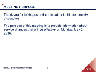 2
MEETING PURPOSE
Thank you for joining us and participating in this community
discussion.
The purpose of this meeting is to provide information about
service changes that will be effective on Monday, May 2,
2016.
 