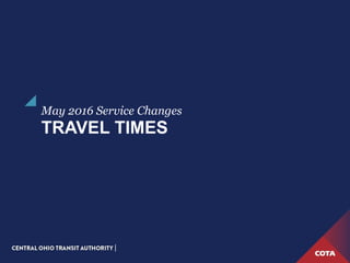 TRAVEL TIMES
May 2016 Service Changes
 