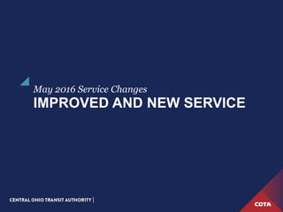 IMPROVED AND NEW SERVICE
May 2016 Service Changes
 