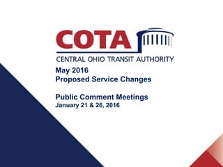 MAY 2016 PROPOSED SERVICE CHANGES
Public Comment Meetings
January 21 & 26, 2016
 