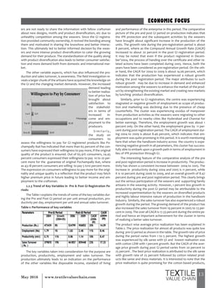 13May 2016 www.textilevaluechain.com
ers are not ready to share the information with fellow craftsman
about new designs, motifs and product diversification, etc due to
unhealthy competition among the weavers. Since the GI registra-
tion provided community ownership, it revived the bonding among
them and motivated in sharing the knowhow and better interac-
tion. This ultimately led to better informed decision by the weav-
ers and more intense product diversification to cater the growing
demand for their produce. The standardisation of the quality along
with product diversification also leads to better consumer satisfac-
tion and more demand both from domestic and international mar-
ket.
The other variable aspects, which has also influenced the pro-
duction and sales turnover, is awareness. The field investigation re-
veals a larger chunk of the artisans have acquired the knowledge on
the GI and the changing market demands. However, the increased
demand leading
to better realisa-
tion of price has
brought about
satisfaction to
the stakehold-
ers in terms of
increased in-
come and em-
ployment to the
producers.
S i m i l a r l y ,
the study on
consumers to
assess the willingness to pay for GI registered products like Po-
champally Ikat has indicated that more than 65 percent of the con-
sumers have expressed their willingness to pay more, if the original
quality of the product is ensured. Out of 65.91% consumers, 24.45
percent consumers expressed their willingness to pay 10 to 20 per-
cent more for the guarantee of original Pochampally Ikat, where
as 43.18 percent consumers are willing to pay 5 to10 percent more.
The expression on consumers willingness to pay more for the origi-
nality and unique quality is a reflection that the product may fetch
higher premium price in future leading to better income and em-
ployment to the craftsman.
2.2.3 Trend of Key Variables in Pre & Post GI Registration Pe-
riods:
The Table-1 explains the trends of some of the key variables dur-
ing the Pre and Post GI period on per unit annual production, pro-
ductivity per day, employment per unit and annual sales turnover.
Table-1: Performance of key variables
The key variables taken into consideration for the purpose are
production, productivity, employment and sales turnover. The
production ultimately leads to an indication on the performance
of the other variables like disposable income, standard of living
and performance of the enterprise in this period. The comparative
picture of the pre and post GI period on production indicates that
the IPR protection and the subsequent activities by the weavers
have brought about significant increase in the production of the
units. The growth rate during the pre-registration period is about
8 percent, where as the Compound Annual Growth Rate (CAGR)
increased to about 20 percent in the post GI registration period.
It may be noted that even if the product registered in Decem-
ber’2004, the process of handing over the certificate and other re-
lated actions have been completed during 2005. Hence, both the
years have been considered as pre-registration period. On the oth-
er hand, the CAGR for 2004 to 2009 is about 14.06 percent, which
indicates that the production has experienced a robust growth
during the post registration period. The major attributes to such
robust growth may be due to increase in demand and enhanced
motivation among the weavers to enhance the market of the prod-
uct by strengthening the existing market and creating new markets
by lunching product diversification.
Similarly, prior to GI registration, the centre was experiencing
stagnated or negative growth of employment as scope of produc-
tion and marketing was declining due to the presence of cheap
counterfeits. The cluster was experiencing exodus of manpower
from production activities as the weavers were migrating to other
occupations and to nearby cities like Hyderabad and Channai for
better earnings. Therefore, the employment growth was about 1
percent only. On the other hand, the employment grew by 11 per-
cent during post registration period. The CAGR of employment dur-
ing 2004 to 2009 is about 8.46 percent, which indicates that em-
ployment was quite promising in this period. It is worth mentioning
here that when the handloom industry across the country is expe-
riencing negative growth in all parameters, this cluster has success-
fully able to embark upon a growth path in terms of employment in
lieu of IPR protection through GI.
The interesting feature of the comparative analysis of the pre
and post registration period is increase in productivity. The produc-
tivity has shown a consistent increase between 2004 to 2005. The
increase in productivity during 2004 and 2005 is 11 percent, while
it is 10 percent during 2006 to 2009, and an overall growth of 8.47
percent during pre and post registration period. This clearly brings
out the serious participation of the weavers and supporting family
artisans in the weaving activity. However, 1 percent less growth in
productivity during the post GI period may be attributable to the
increased experimentation by the weavers on diversified products
and highly labour intensive nature of production in the handloom
industry. Similarly, the sales turnover has also experienced a robust
growth during the period. The growing demand of the product has
also increased the sales turnover from 19 percent in 2005 to 23 per-
cent in 2009. The over all CAGR is 17.33 percent during the entire pe-
riod and hence an important achievement for the cluster in terms
of realizing a better sales turnover.
The product wise average price realization has been explained in
Table-2. The price realization for almost all products was quite low
during pre-GI period as shown in the table. The growth rate of price
during the period varies from 1 to 5 percent. The highest growth
was experienced by silk saree with 5% and lowest realisation was
with cotton LDM with 1 percent growth. But the CAGR of the aver-
age price growth during post GI period varies from 20 percent to
25 percent . The best price realization is attributed to the silk saree
with growth rate of 25 percent followed by cotton related prod-
ucts like saree and dress materials. It is interested to note that the
price realisation is quite promising for the cotton based products,
ECONOMIC FOCUS
 