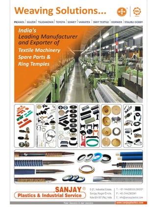 W av ol o • 8
®
- ....
PICA OL I SULZER I TSUDAKOMA I TOYOTA I SaMET I VAMATEX I SMIT TEXTILE I DORNIER I STAUBLI DOBBY
eadlng Manu/ac urer
and xp rt rof
Plastics & Ind
E·21, Industrial Estate, T: +91-744-2363330,2363331
Sanjay Nagar Circle, F : +91-744-2363341
Kota-324007 (Raj.) India E: info@sanjayplastics.com
Your Success is our success www.sanjayplastics.com
 