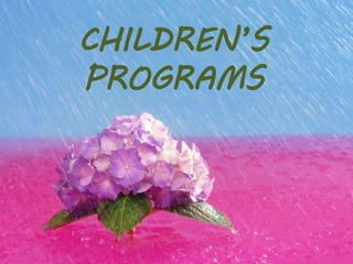 CHILDREN’S
PROGRAMS