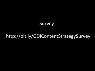 Survey!
http://bit.ly/GDIContentStrategySurvey
 