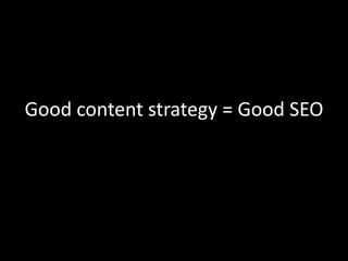 Good content strategy = Good SEO
 