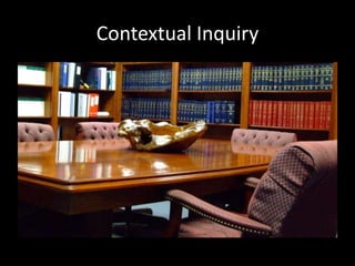 Contextual Inquiry
 