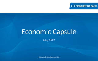 Economic Capsule
May 2017
Research & Development Unit
 