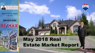May 2018 Real
Estate Market Report
Want to know more?
Call me!
204-333-2202
 