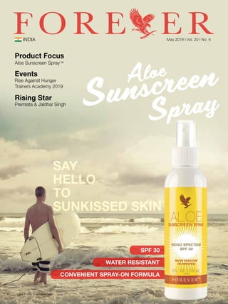 INDIA May 2019 I Vol. 20 I No. 5
Product Focus
Aloe Sunscreen SprayTM
Events
Rise Against Hunger
Trainers Academy 2019
Rising Star
Premlata & Jaldhar Singh Sunscreen
Spray
Aloe
SPF 30
CONVENIENT SPRAY-ON FORMULA
WATER RESISTANT
 