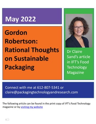 Gordon
Robertson:
Rational Thoughts
on Sustainable
Packaging
May 2022
Connect with me at 612-807-5341 or
claire@packagingtechnologyandresearch.com
Dr Claire
Sand’s article
in IFT’s Food
Technology
Magazine
 
