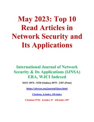 May 2023: Top 10
Read Articles in
Network Security and
Its Applications
International Journal of Network
Security & Its Applications (IJNSA)
ERA, WJCI Indexed
ISSN: 0974 - 9330 (Online); 0975 - 2307 (Print)
https://airccse.org/journal/ijnsa.html
Citations, h-index, i10-index
Citations 9724 h-index 47 i10-index 187
 