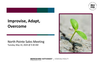 Improvise, Adapt,
Overcome
North Pointe Sales Meeting
Tuesday, May 14, 2024 @ 9:30 AM
 