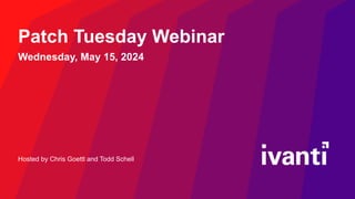 Hosted by Chris Goettl and Todd Schell
Patch Tuesday Webinar
Wednesday, May 15, 2024
 