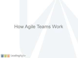 How Agile Teams Work
 