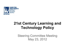 21st Century Learning and
    Technology Policy

  Steering Committee Meeting
         May 23, 2012
 