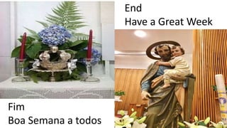 End
Have a Great Week
Fim
Boa Semana a todos
 