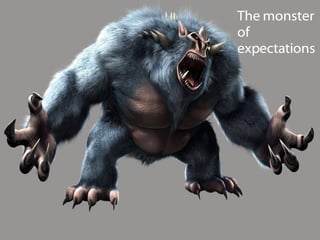 The monster of expectations 