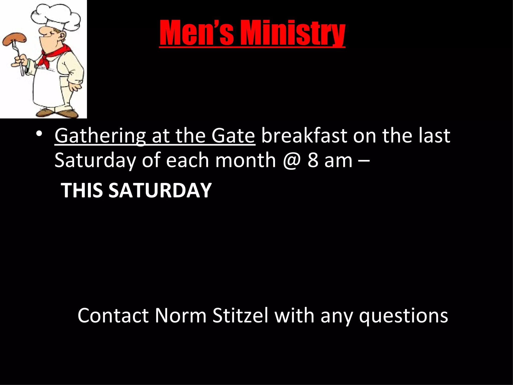 Men’s Ministry Gathering at the Gate  breakfast on the last Saturday of each month @ 8 am – THIS SATURDAY Contact Norm Stitzel with any questions 