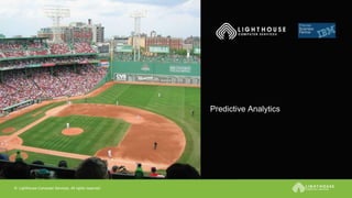 © Lighthouse Computer Services, All rights reserved
Predictive Analytics
 