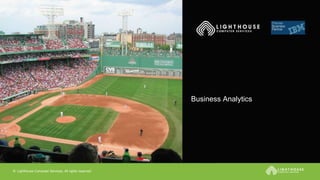 © Lighthouse Computer Services, All rights reserved
Business Analytics
 