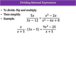• To divide: flip and multiply.
• Then simplify.
• Example:
Dividing Rational Expressions
 