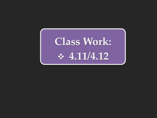 Class Work:
 4.11/4.12
 
