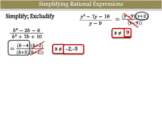 Simplifying Rational Expressions
Simplify; Excludify
x ≠ -2,-5
x ≠ 9
 