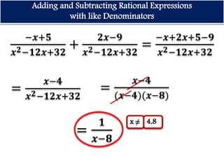 Adding and Subtracting Rational Expressions
with like Denominators
x ≠ 4,8
 