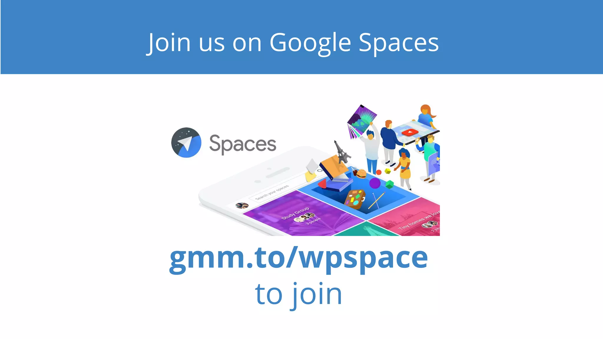Join us on Google Spaces
gmm.to/wpspace
to join
 
