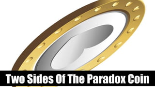 Two Sides Of The Paradox Coin
 