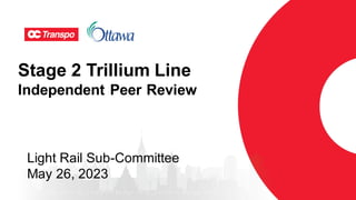 Stage 2 Trillium Line
Independent Peer Review
Light Rail Sub-Committee
May 26, 2023
 