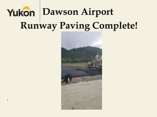 Dawson Airport
Runway Paving Complete!
.
 