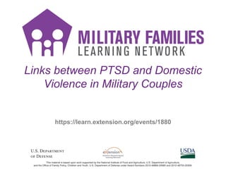 Links between PTSD and Domestic
Violence in Military Couples
https://learn.extension.org/events/1880
 