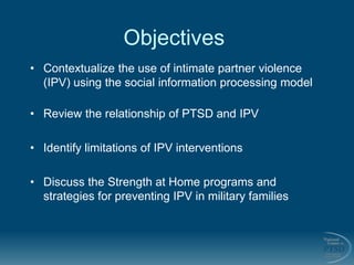 Objectives
• Contextualize the use of intimate partner violence
(IPV) using the social information processing model
• Revi...