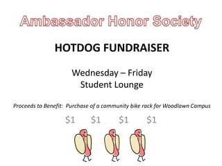 HOTDOG FUNDRAISER
Wednesday – Friday
Student Lounge
Proceeds to Benefit: Purchase of a community bike rack for Woodlawn Campus
$1 $1 $1 $1
 