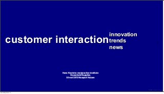 customer interaction ........... ......
Hans Kooistra nextpractice-institute
Household Supplies
30 mei 2013 Newport Huizen
innovation
trends
news
TACH© Confidential Information
donderdag 30 mei 13
 