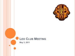 Leo Club Meeting May 3, 2011 