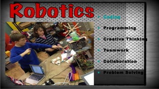 ● Coding
● Programming
● Creative Thinking
● Teamwork
● Collaboration
● Problem Solving
 