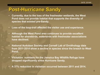 Post-Hurricane Sandy
• Currently, due to the loss of the freshwater wetlands, the West
Pond does not provide habitat that ...